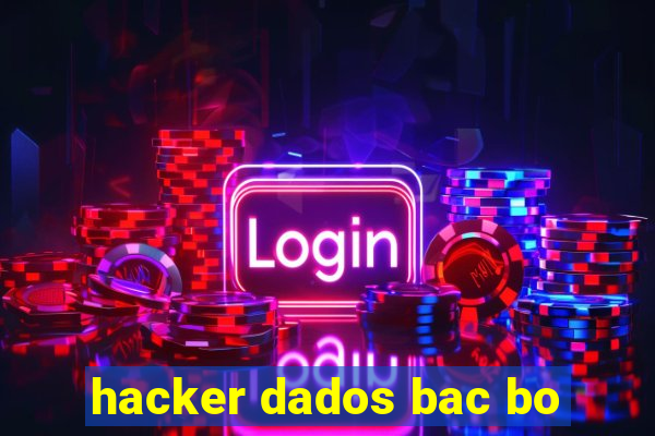 hacker dados bac bo